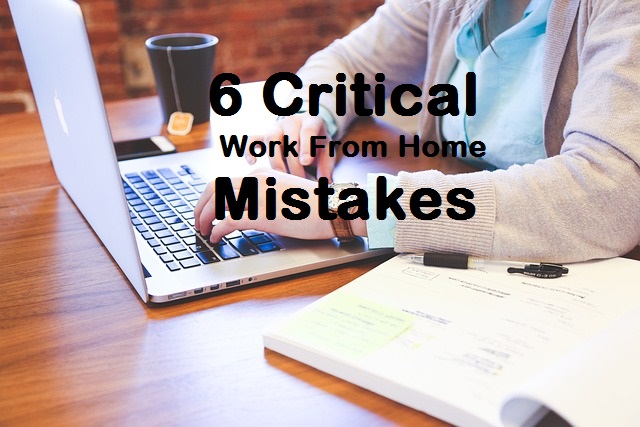 You are currently viewing 6 critical mistakes you must avoid during work from home